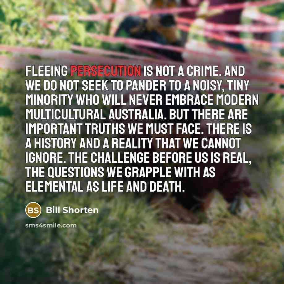 “Fleeing persecution is not a crime. And we do not…” quote by Bill Shorten