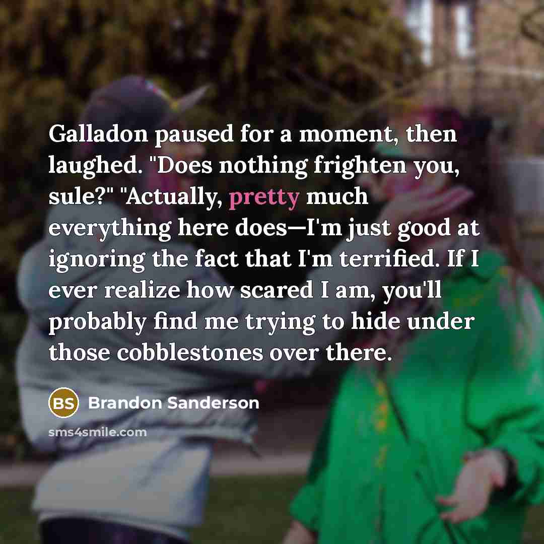 “Galladon paused for a moment, then laughed. "Does nothing frighten…” quote by Brandon Sanderson