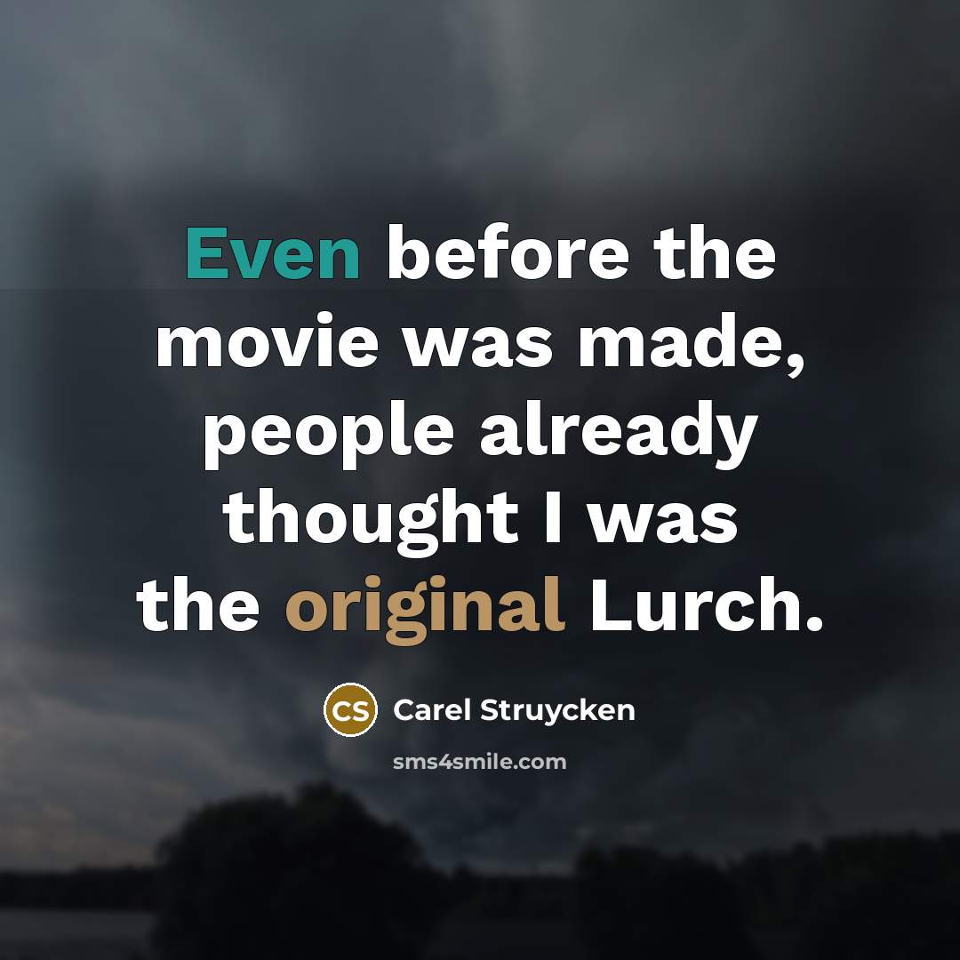 “Even before the movie was made, people already thought I…” quote by Carel Struycken
