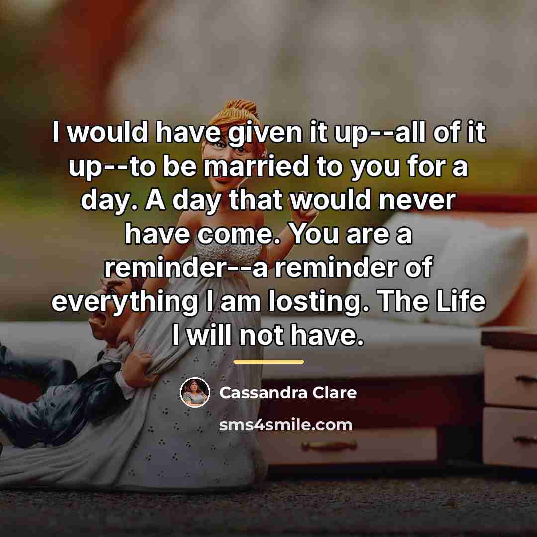 “I would have given it up--all of it up--to be…” quote by Cassandra Clare