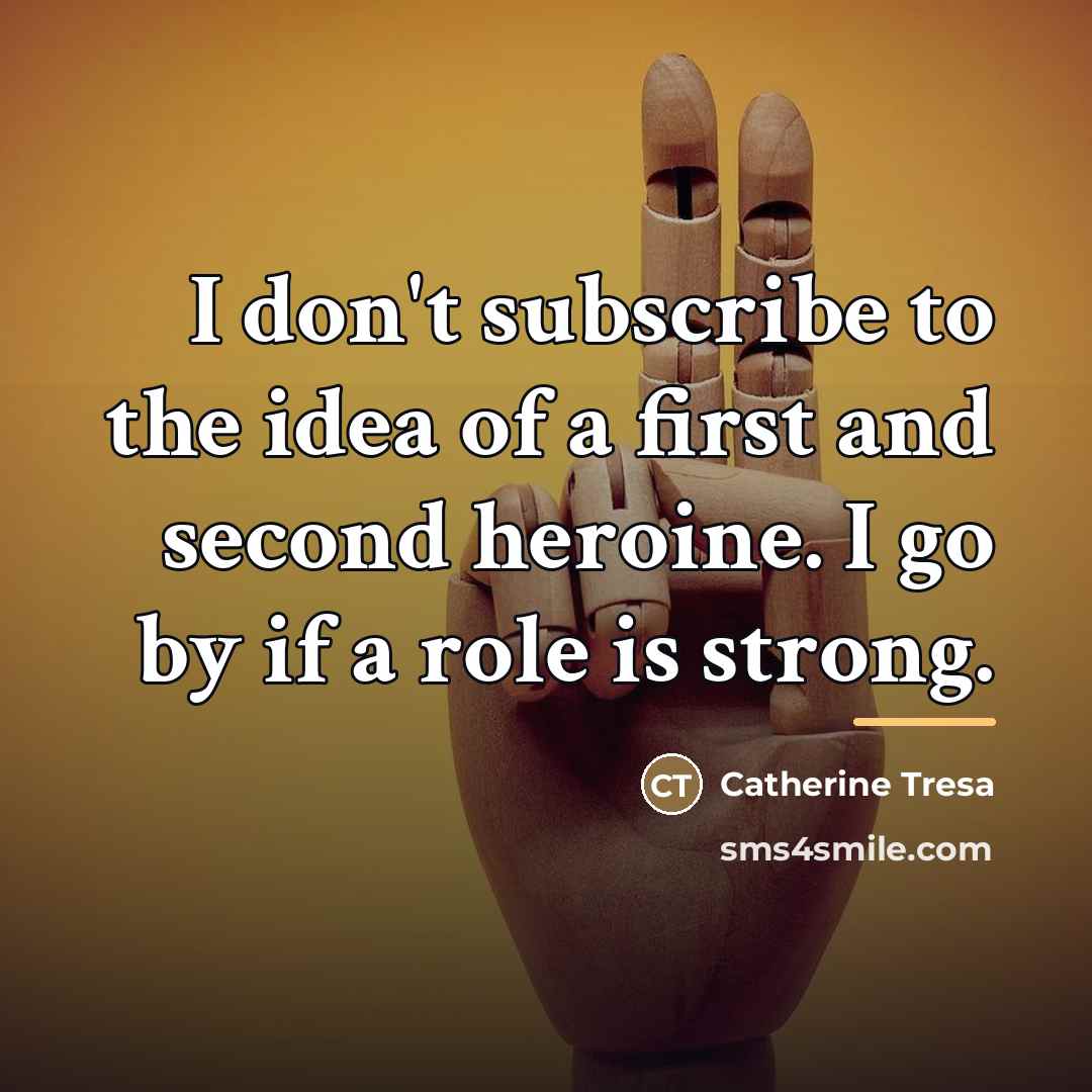“I don't subscribe to the idea of a first and…” quote by Catherine Tresa