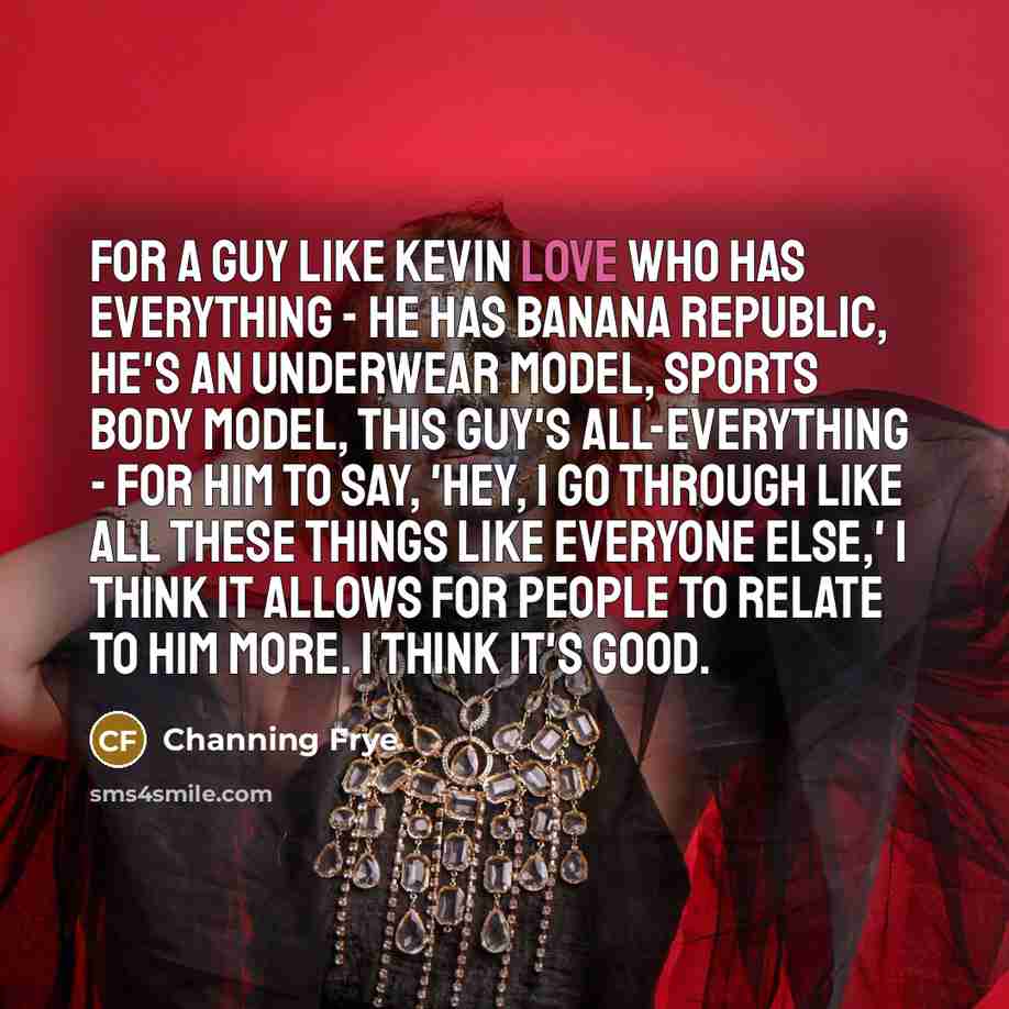 “For a guy like Kevin Love who has everything -…” quote by Channing Frye