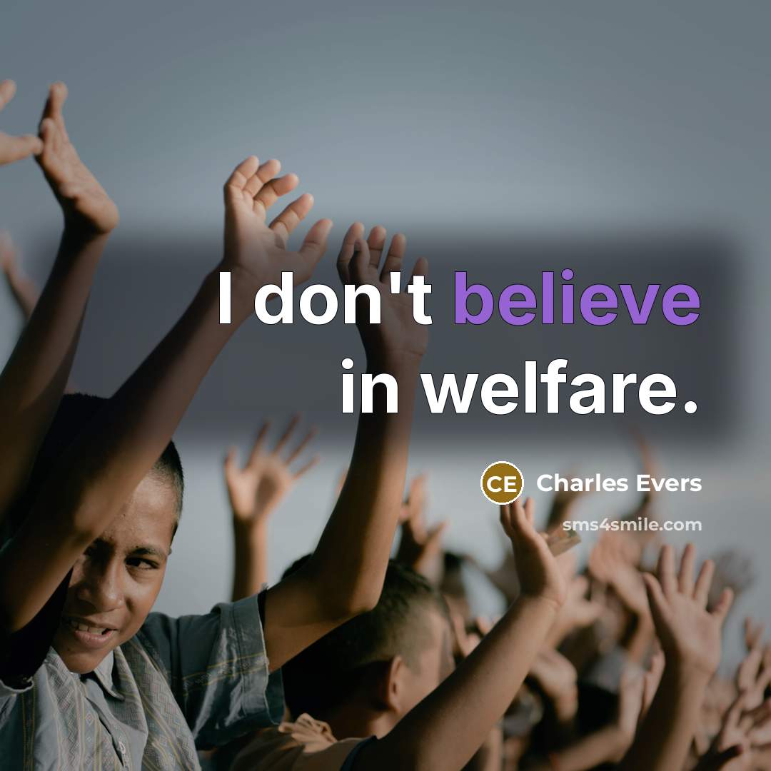 “I don't believe in welfare.…” quote by Charles Evers