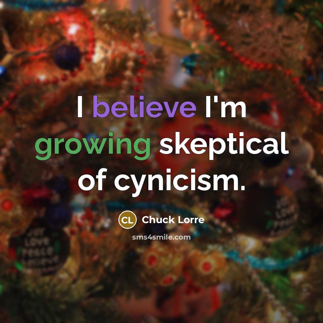 “I believe I'm growing skeptical of cynicism.…” quote by Chuck Lorre