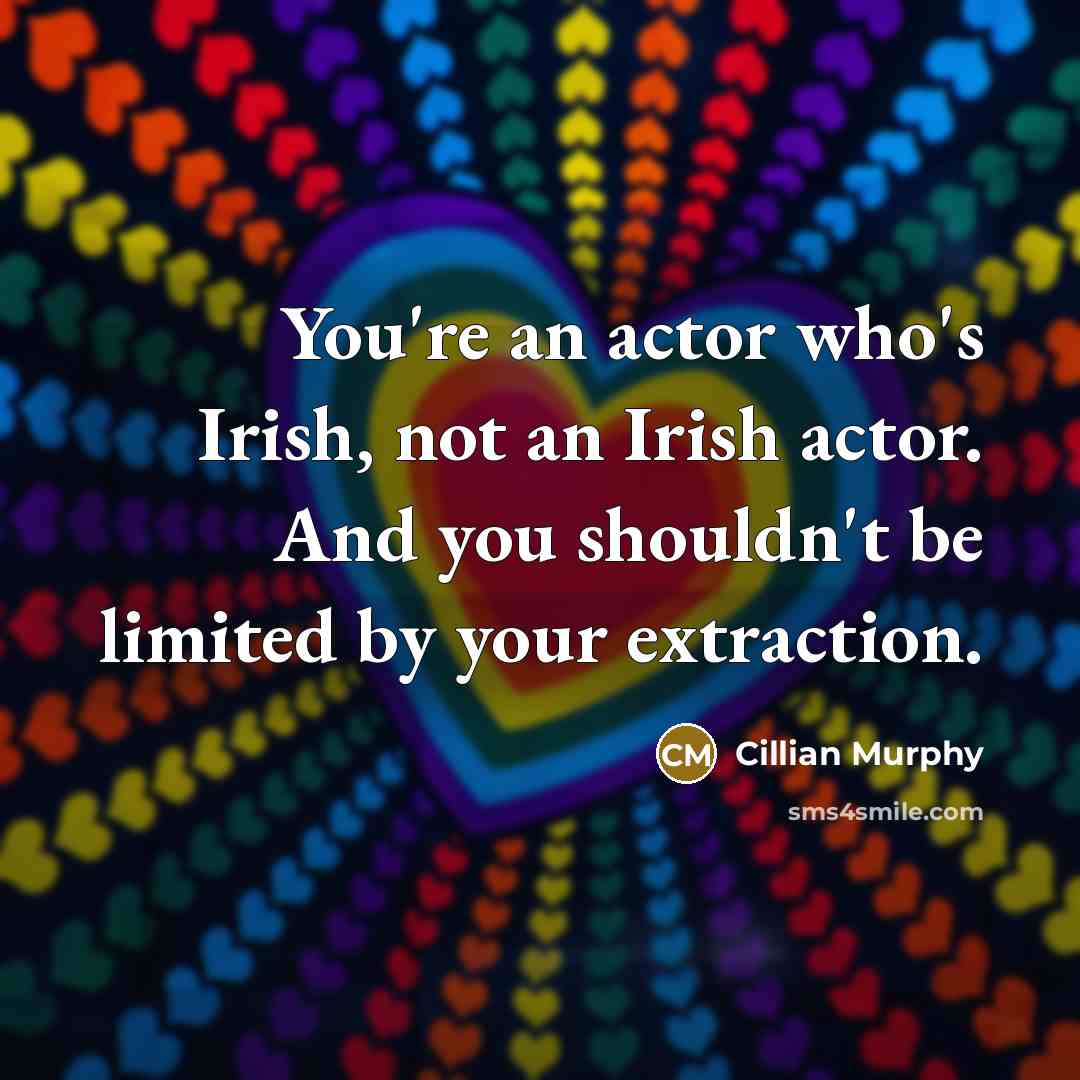 “You're an actor who's Irish, not an Irish actor. And…” quote by Cillian Murphy