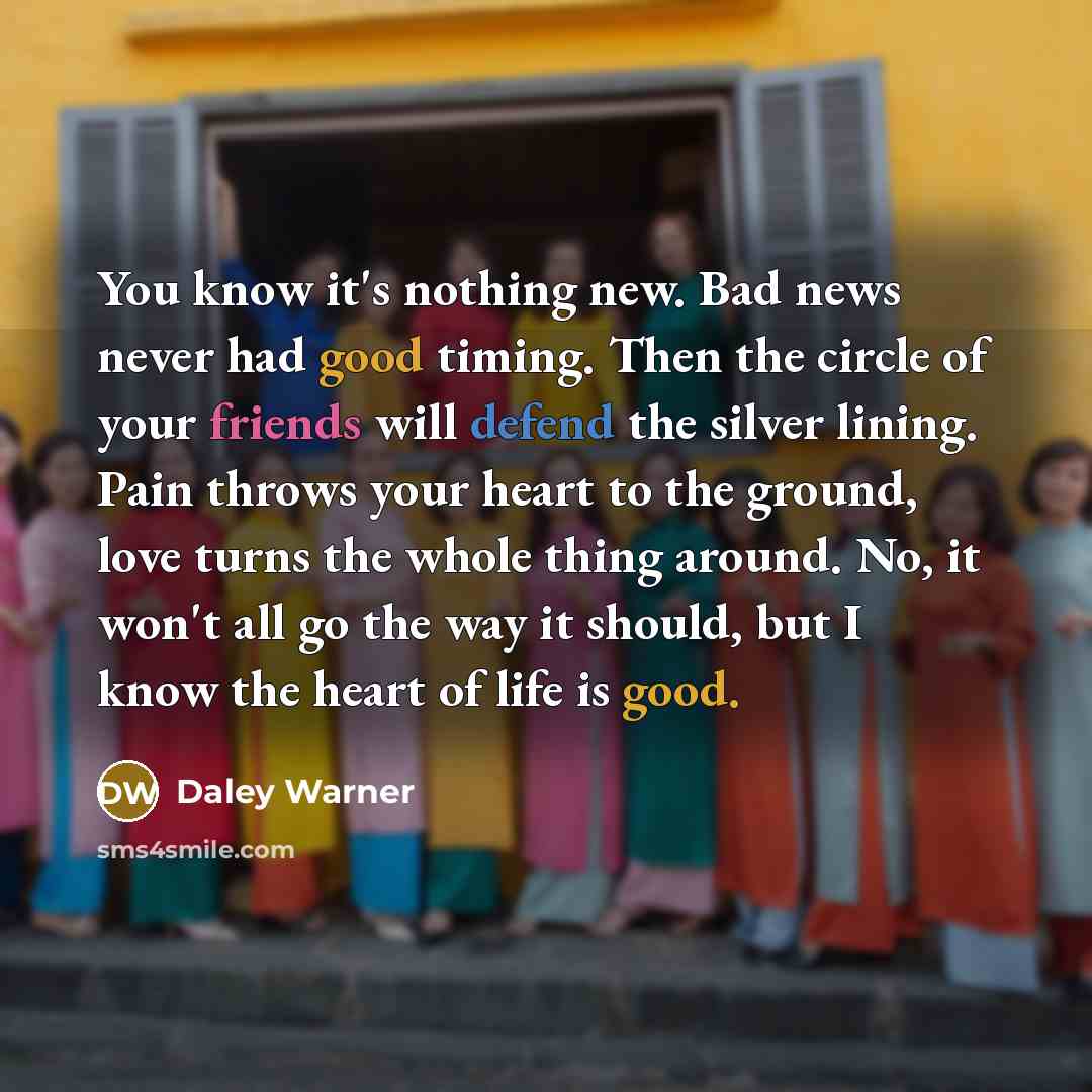 “You know it's nothing new. Bad news never had good…” quote by Daley Warner