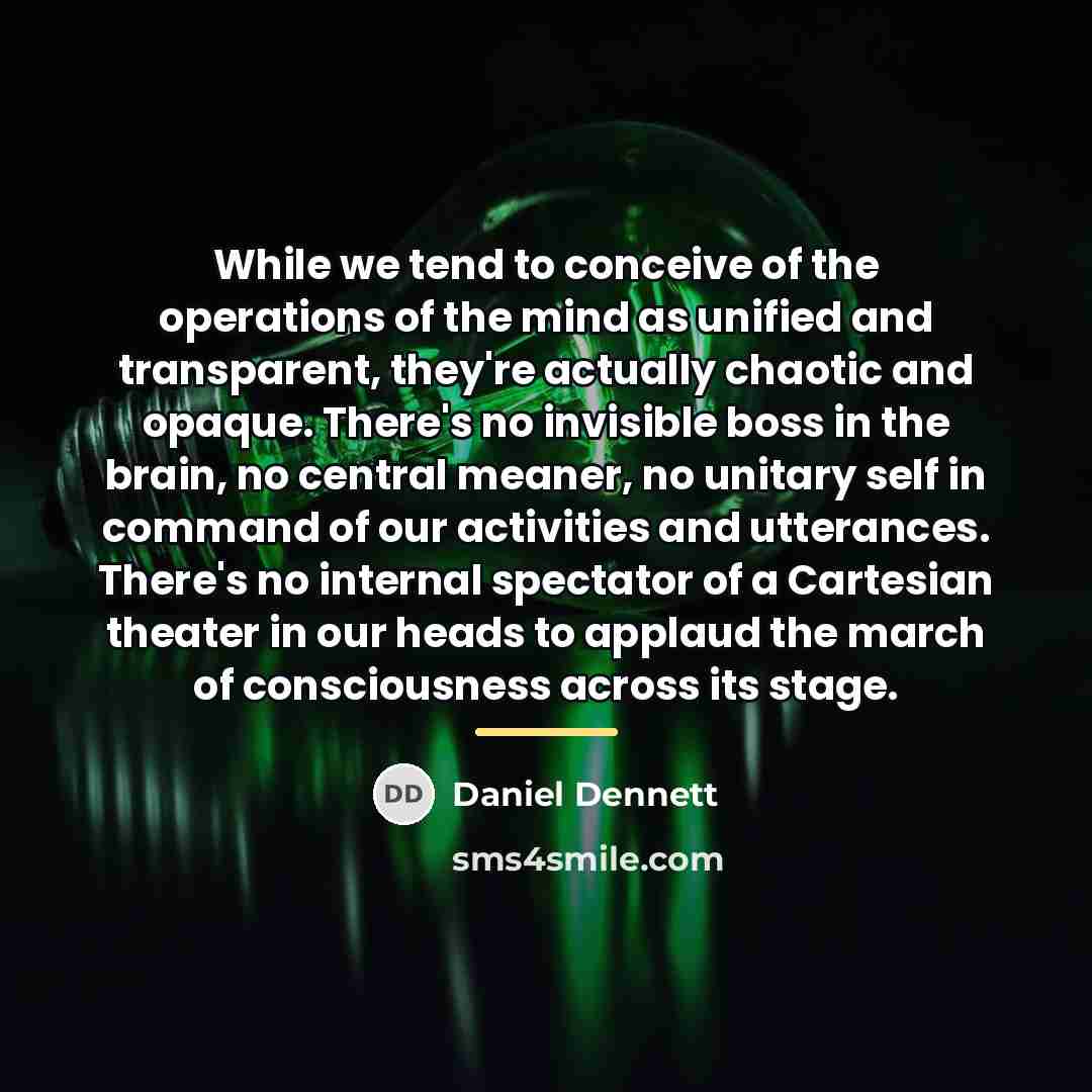 “While we tend to conceive of the operations of the…” quote by Daniel Dennett
