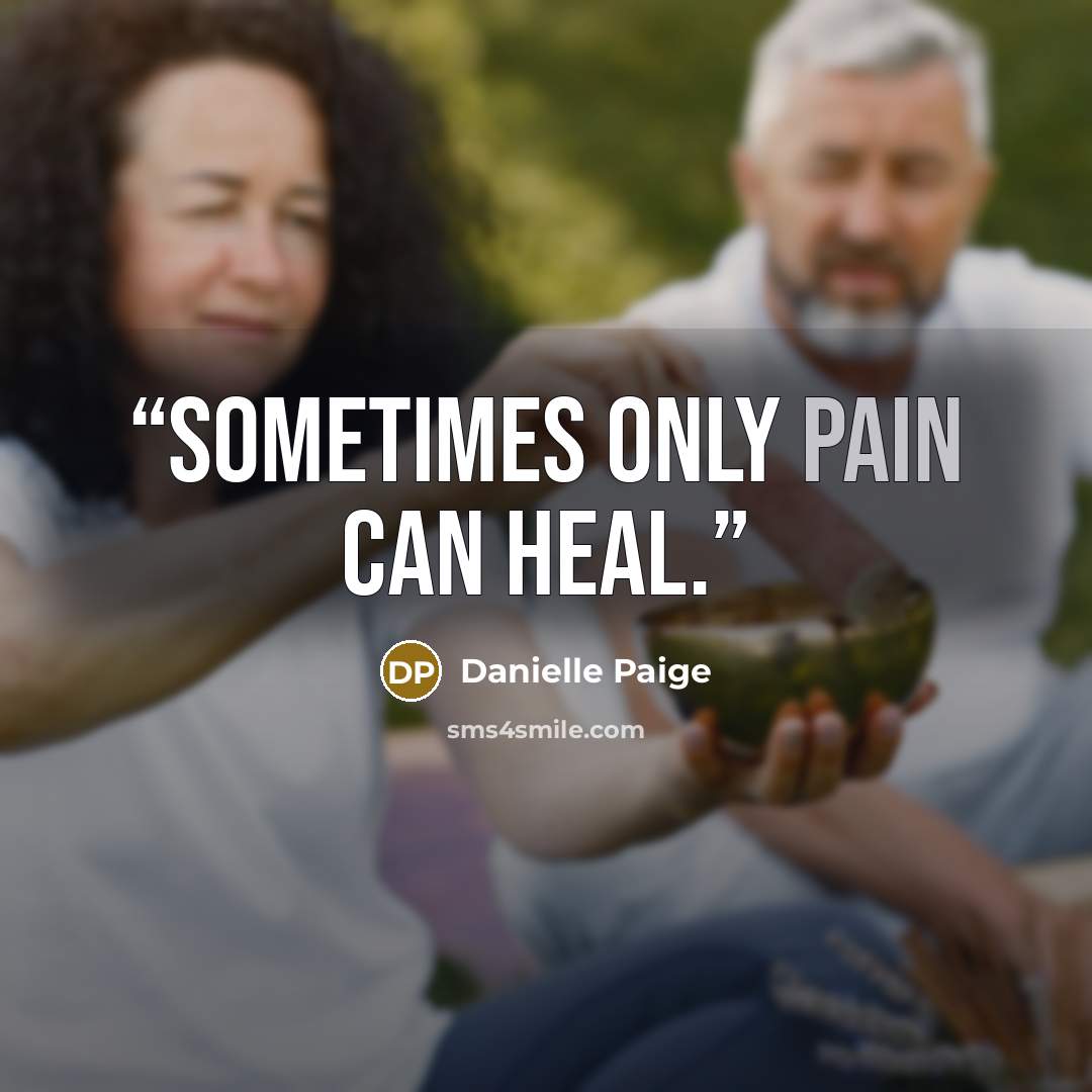 “Sometimes only pain can heal.” quote by Danielle Paige