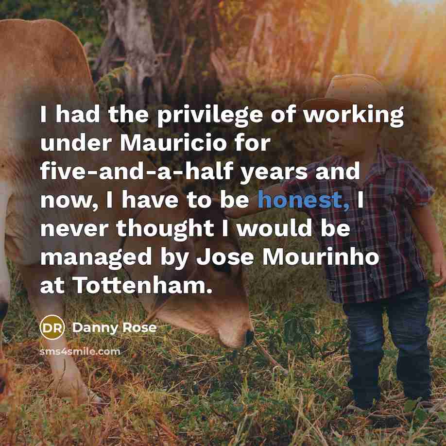 “I had the privilege of working under Mauricio for five-and-a-half…” quote by Danny Rose