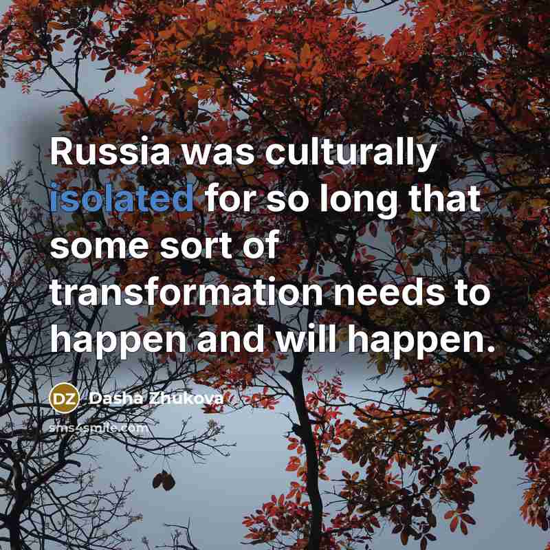 “Russia was culturally isolated for so long that some sort…” quote by Dasha Zhukova