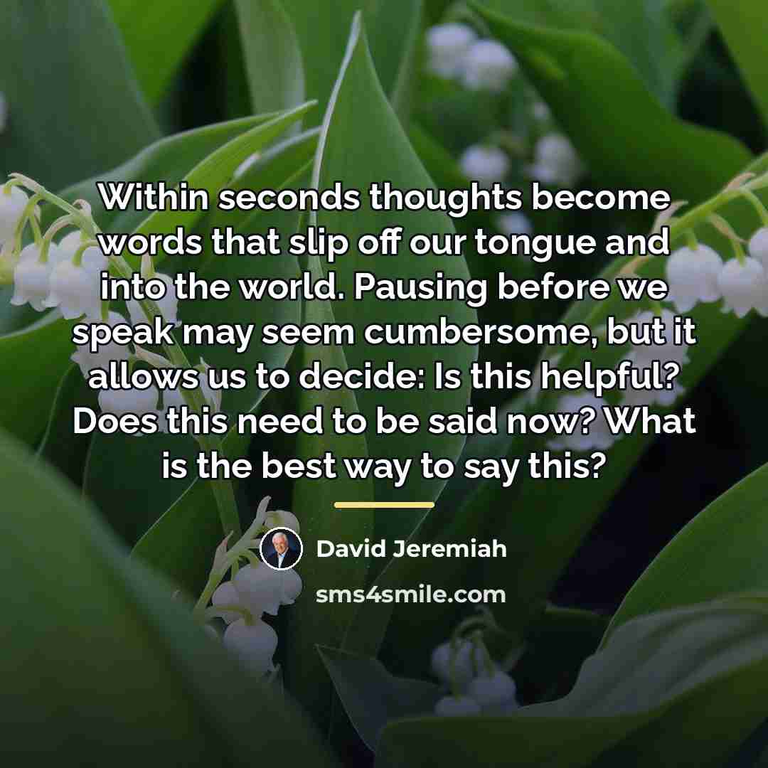 “Within seconds thoughts become words that slip off our tongue…” quote by David Jeremiah
