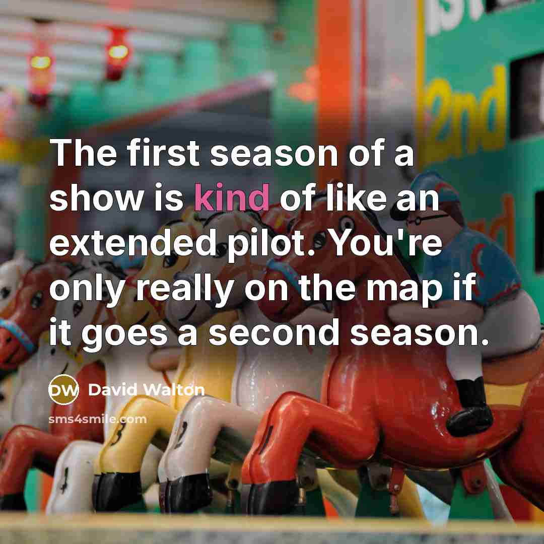 “The first season of a show is kind of like…” quote by David Walton