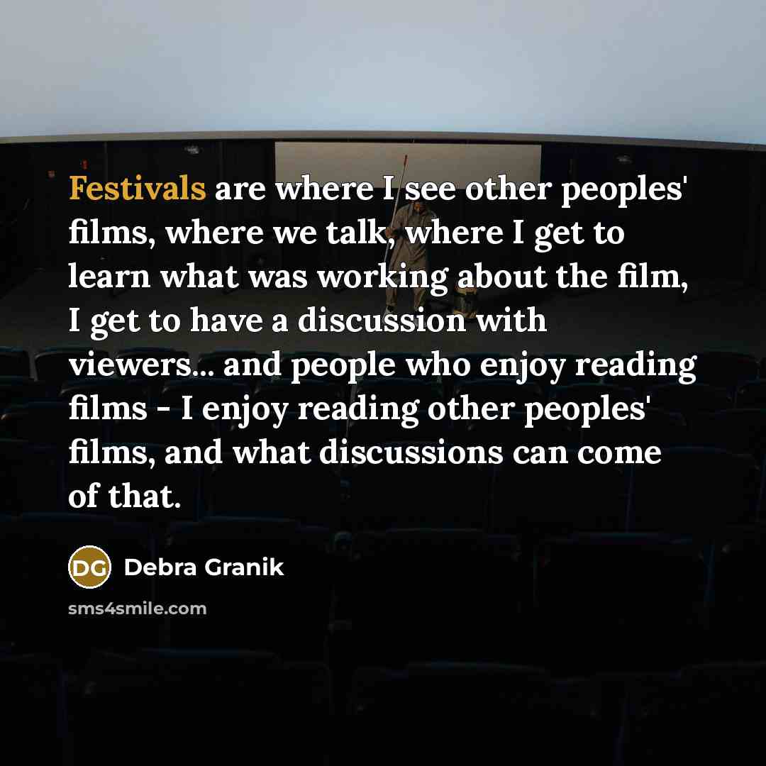“Festivals are where I see other peoples' films, where we…” quote by Debra Granik