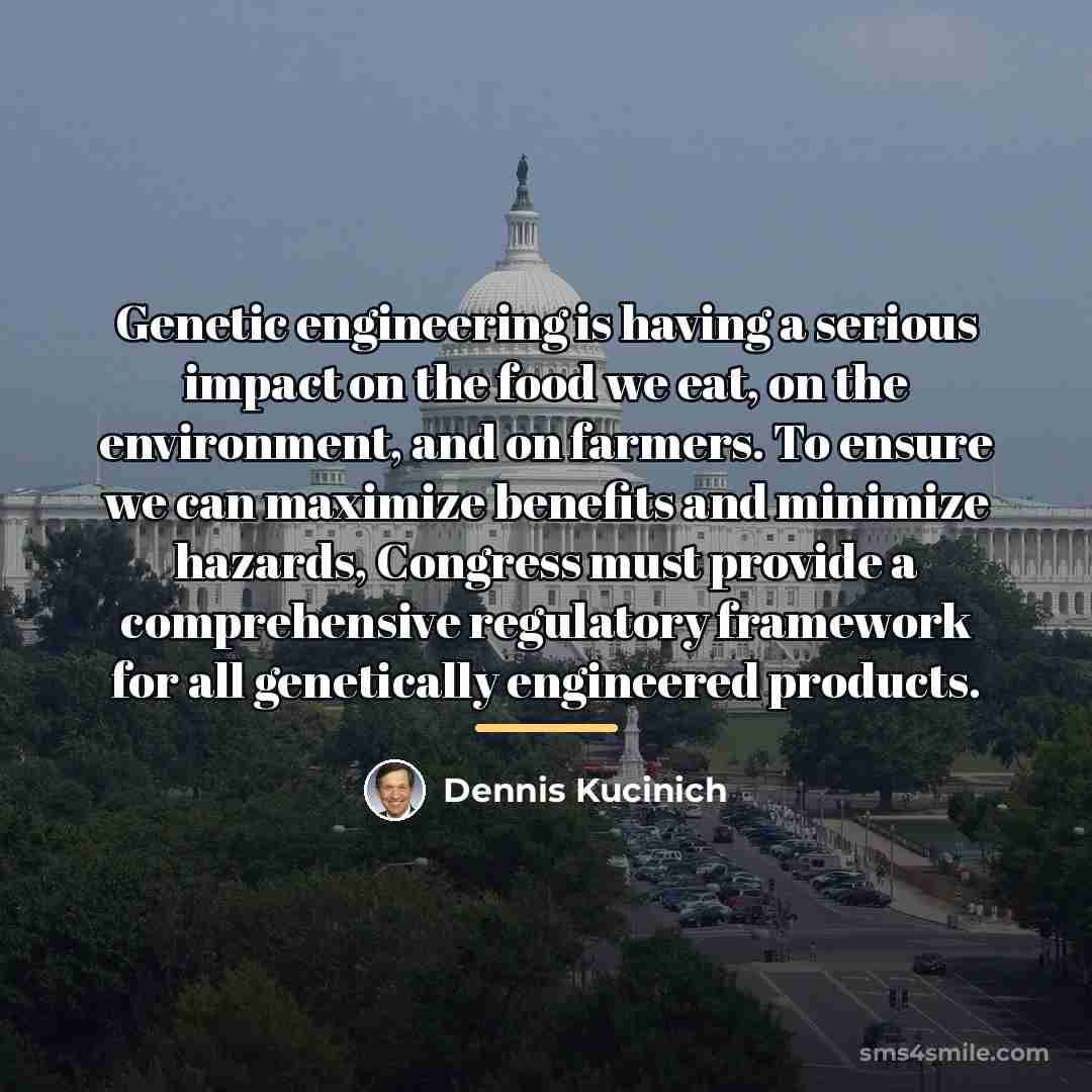 “Genetic engineering is having a serious impact on the food…” quote by Dennis Kucinich