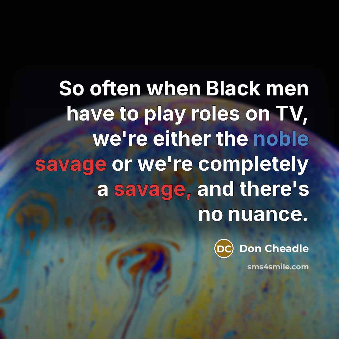 “So often when Black men have to play roles on…” quote by Don Cheadle