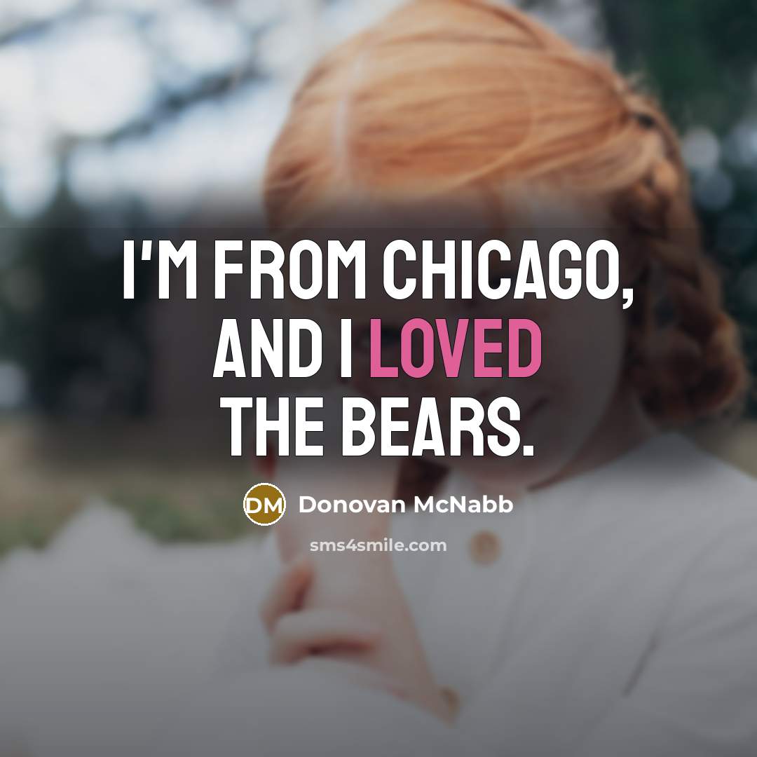 “I'm from Chicago, and I loved the Bears.…” quote by Donovan McNabb