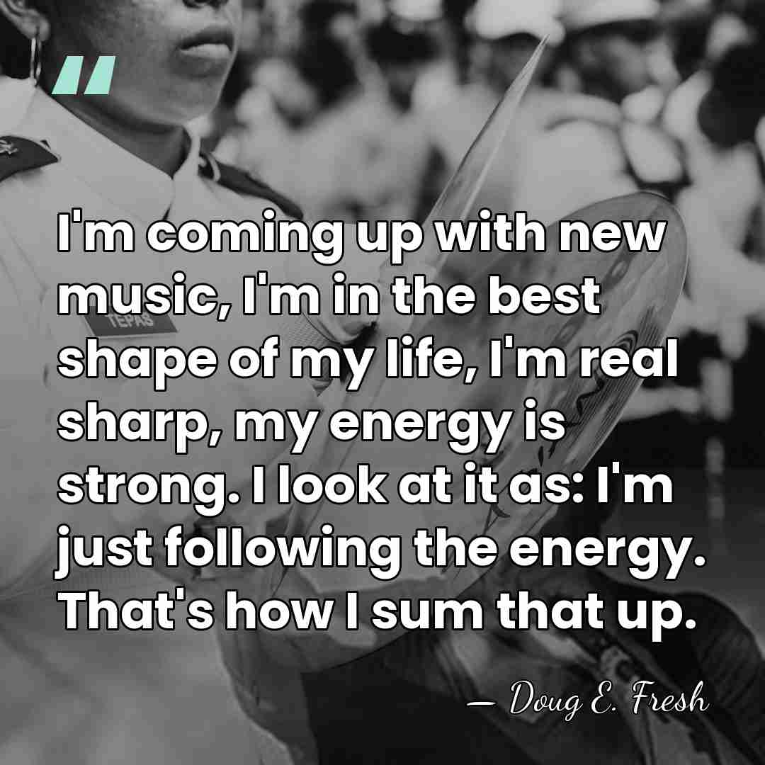 I'm coming up with new music, I'm in the best shape of&hellip; - Doug E. Fresh