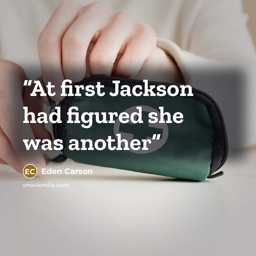 “At first Jackson had figured she was another” quote by Eden Carson