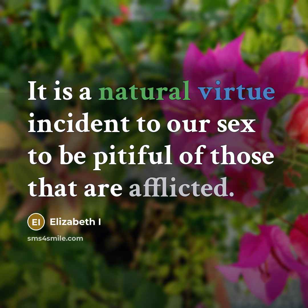 “It is a natural virtue incident to our sex to…” quote by Elizabeth I