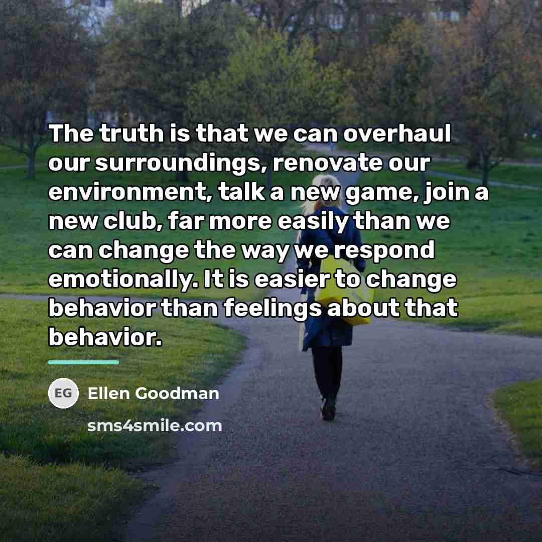 “The truth is that we can overhaul our surroundings, renovate…” quote by Ellen Goodman