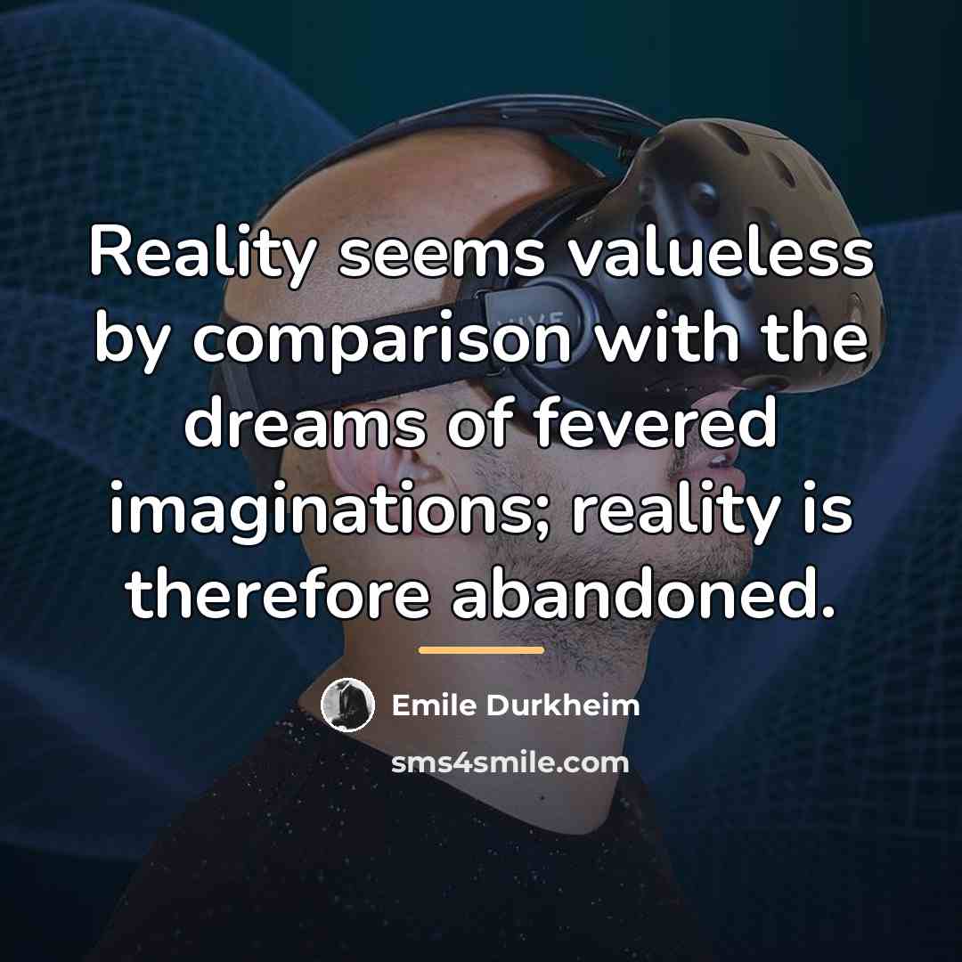 “Reality seems valueless by comparison with the dreams of fevered…” quote by Emile Durkheim