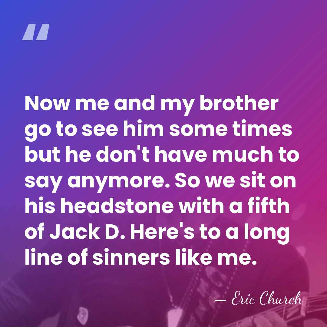 Now me and my brother go to see him some times but&hellip; - Eric Church