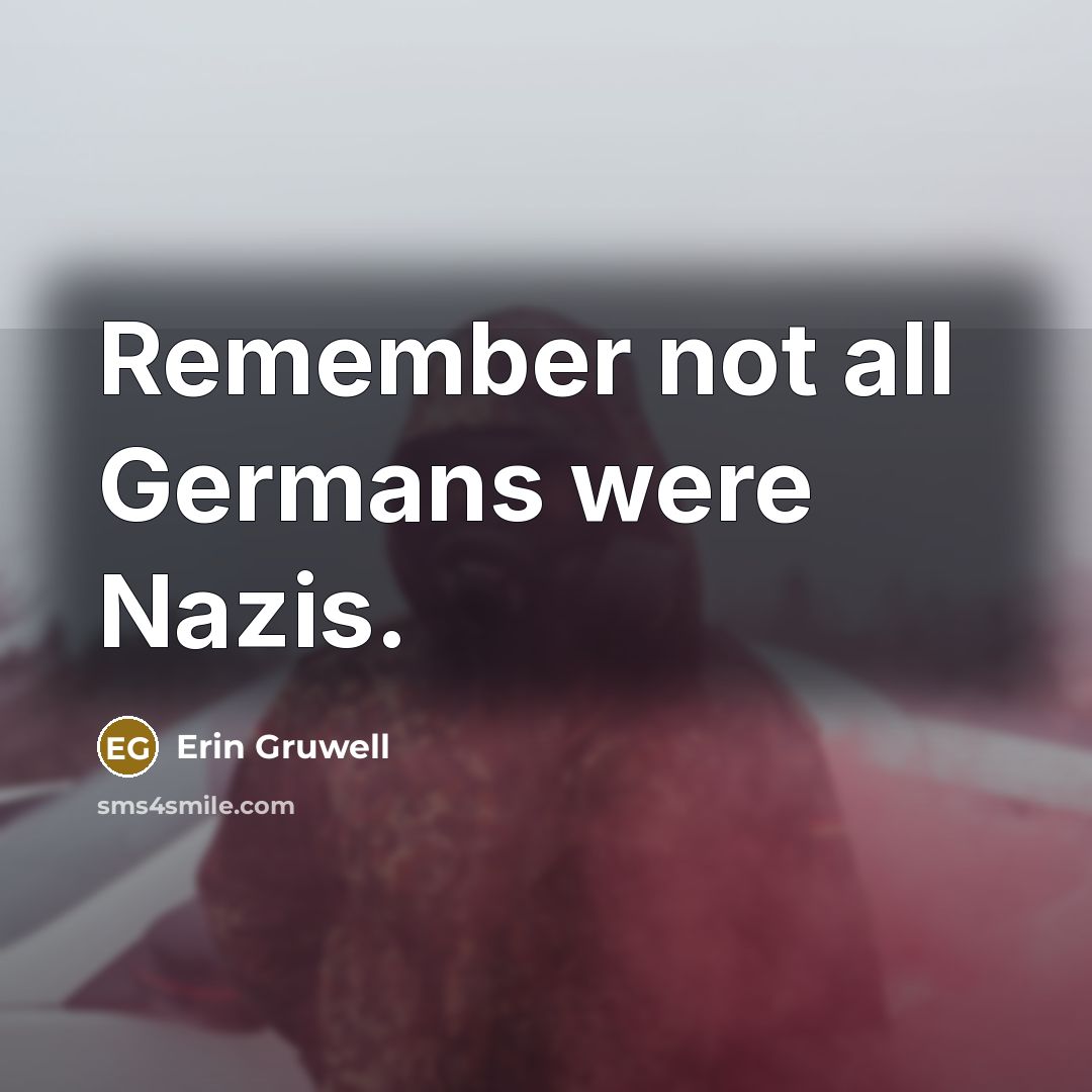 “Remember not all Germans were Nazis.” quote by Erin Gruwell