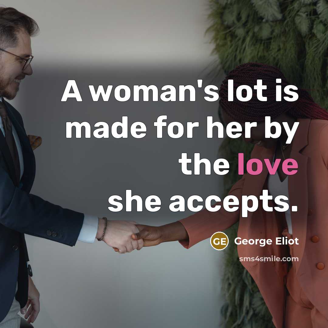 “A woman's lot is made for her by the love…” quote by George Eliot
