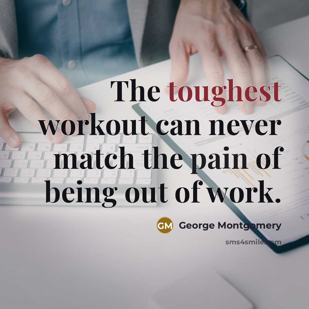 “The toughest workout can never match the pain of being…” quote by George Montgomery