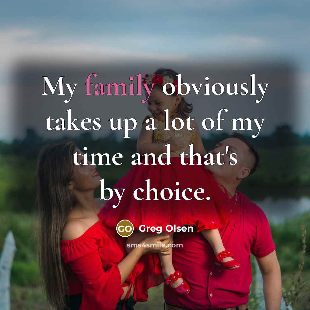 “My family obviously takes up a lot of my time…” quote by Greg Olsen