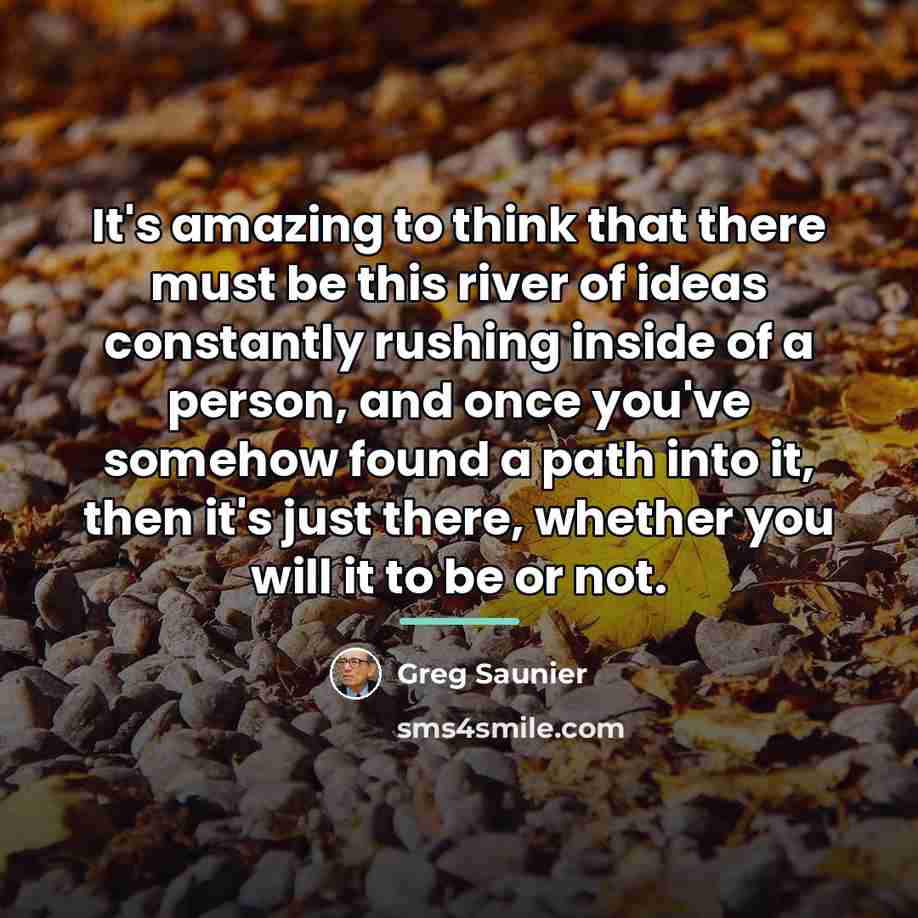 “It's amazing to think that there must be this river…” quote by Greg Saunier
