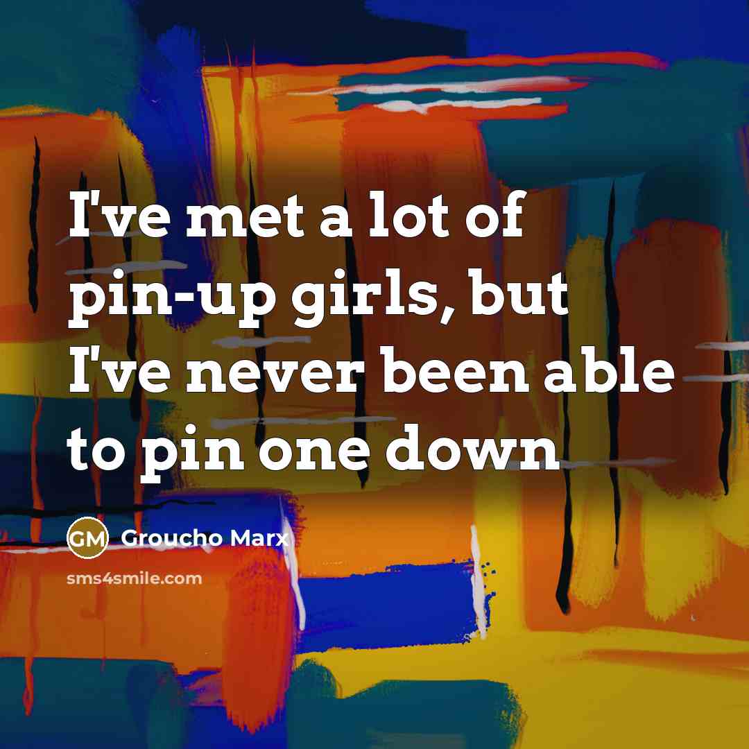 “I've met a lot of pin-up girls, but I've never…” quote by Groucho Marx