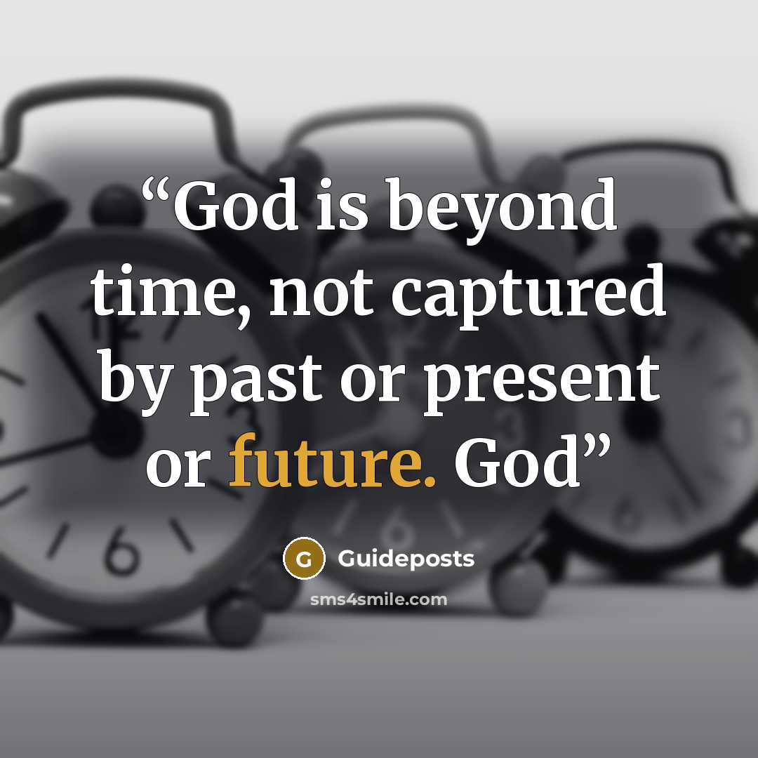“God is beyond time, not captured by past or present or future. God” quote by Guideposts