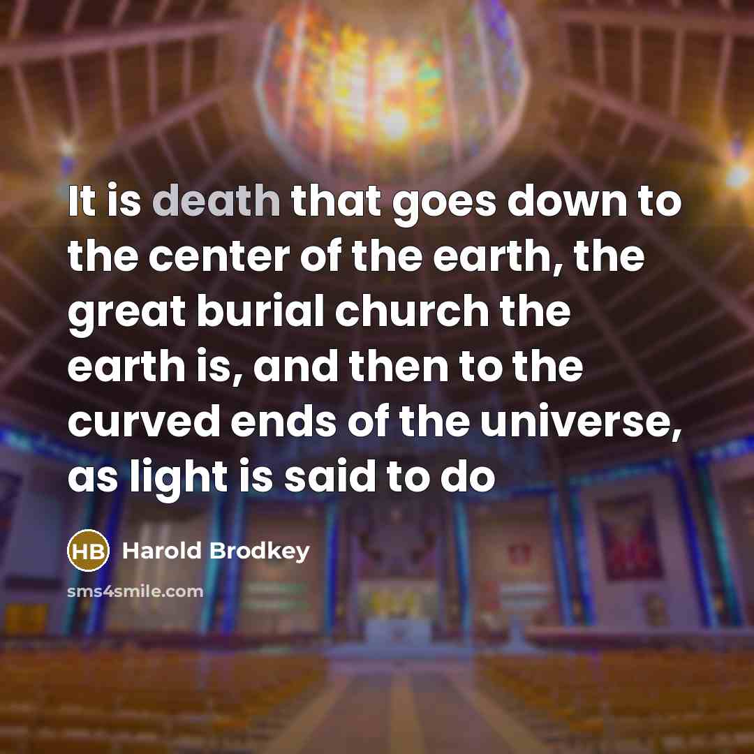 “It is death that goes down to the center of…” quote by Harold Brodkey