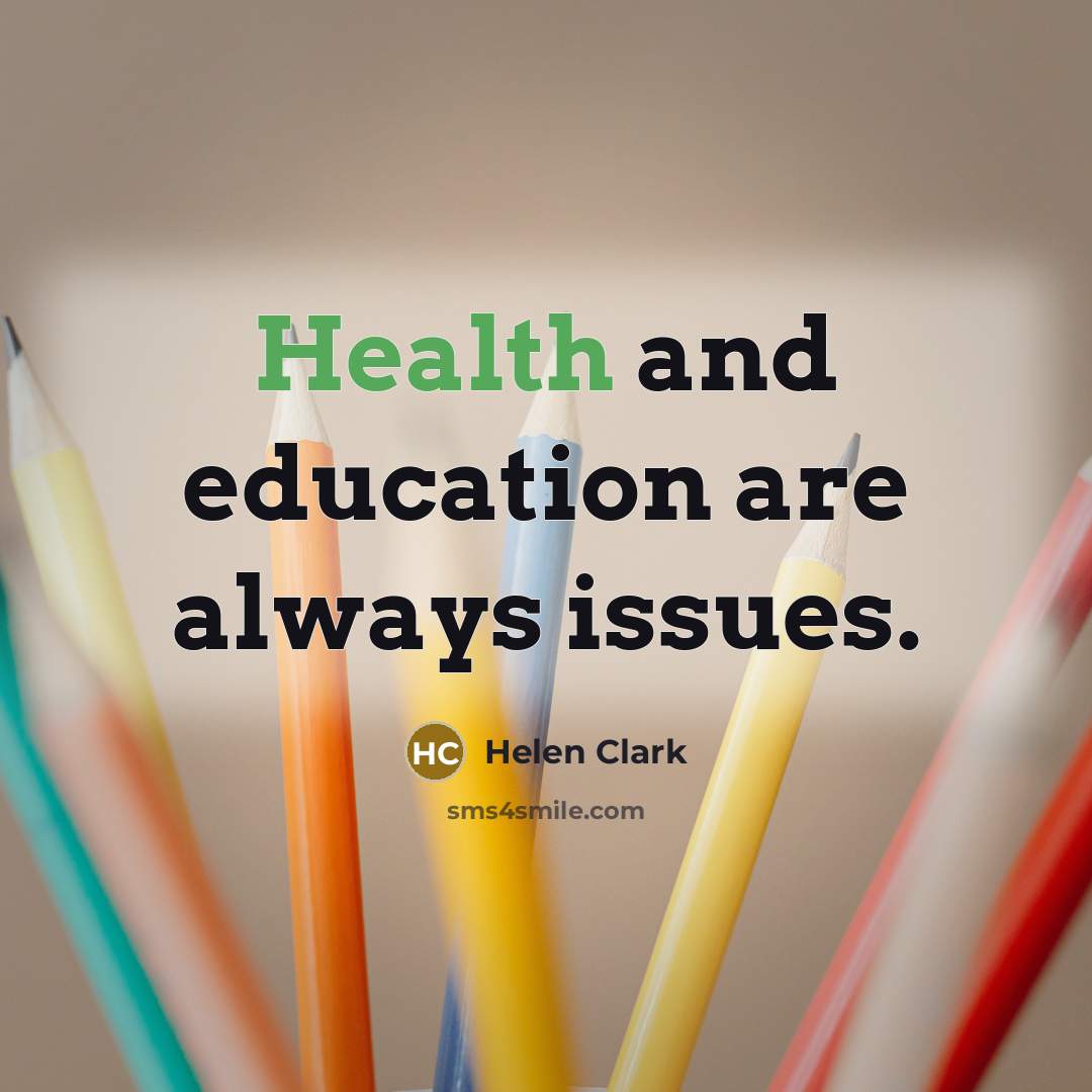 “Health and education are always issues.…” quote by Helen Clark