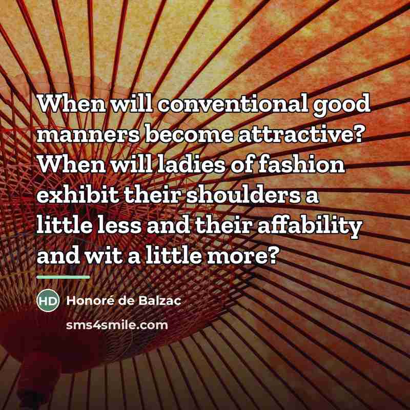“When will conventional good manners become attractive? When will ladies…” quote by Honore de Balzac