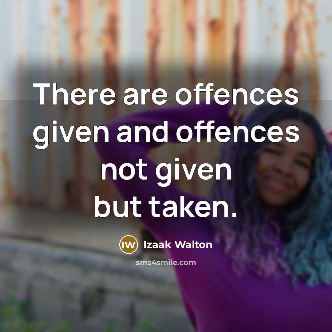 “There are offences given and offences not given but taken.…” quote by Izaak Walton