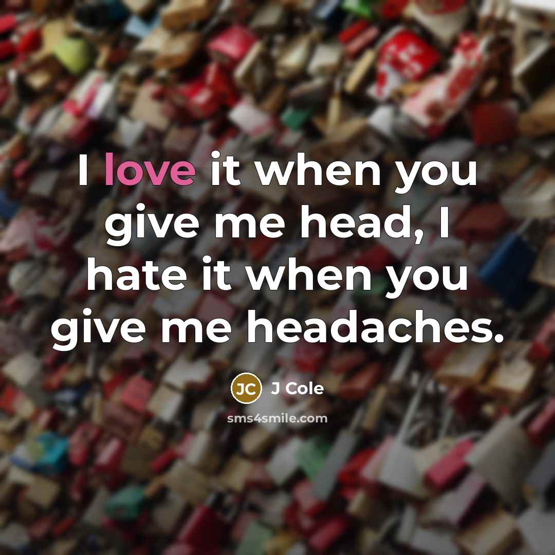 “I love it when you give me head, I hate…” quote by J Cole