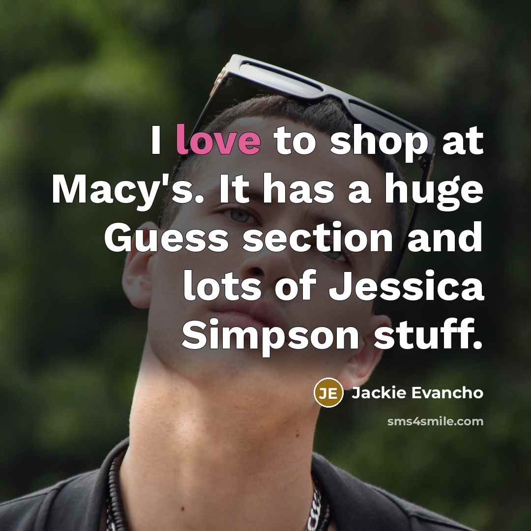 “I love to shop at Macy's. It has a huge…” quote by Jackie Evancho