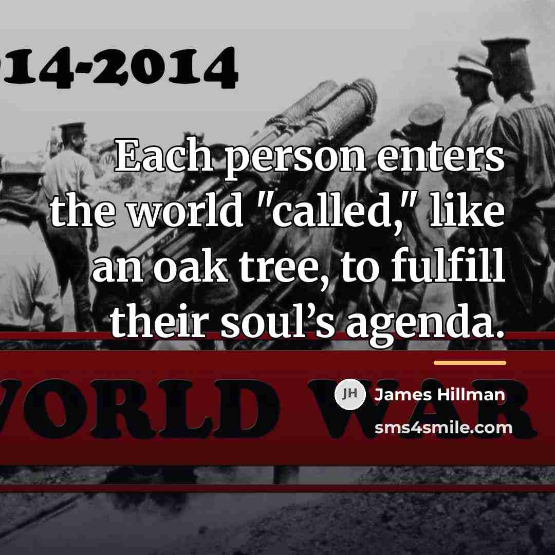 “Each person enters the world "called," like an oak tree,…” quote by James Hillman