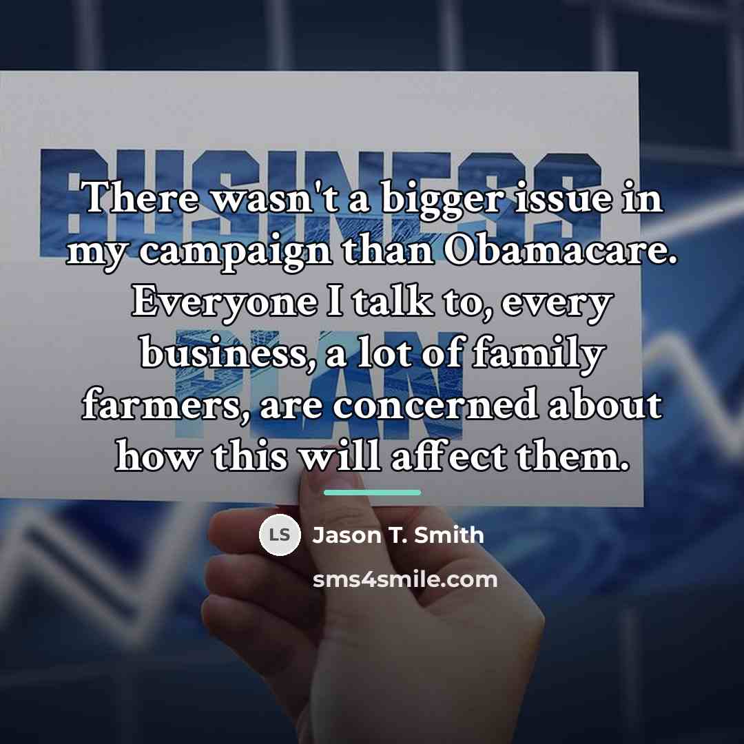 “There wasn't a bigger issue in my campaign than Obamacare.…” quote by Jason T. Smith