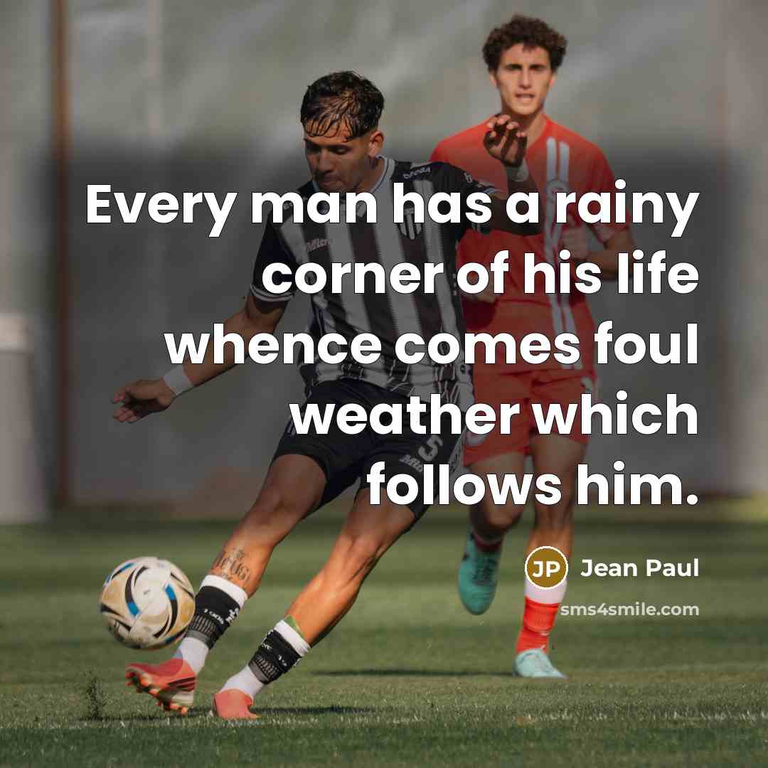 “Every man has a rainy corner of his life whence…” quote by Jean Paul