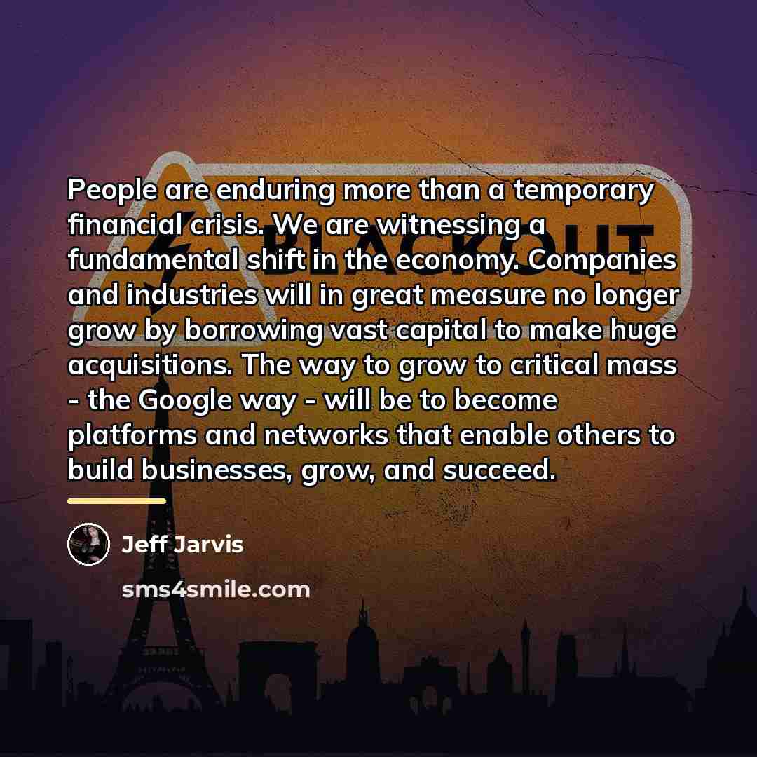 “People are enduring more than a temporary financial crisis. We…” quote by Jeff Jarvis