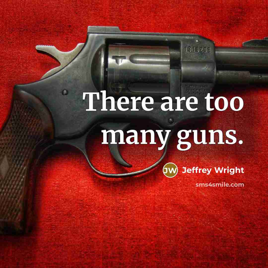 “There are too many guns.” quote by Jeffrey Wright