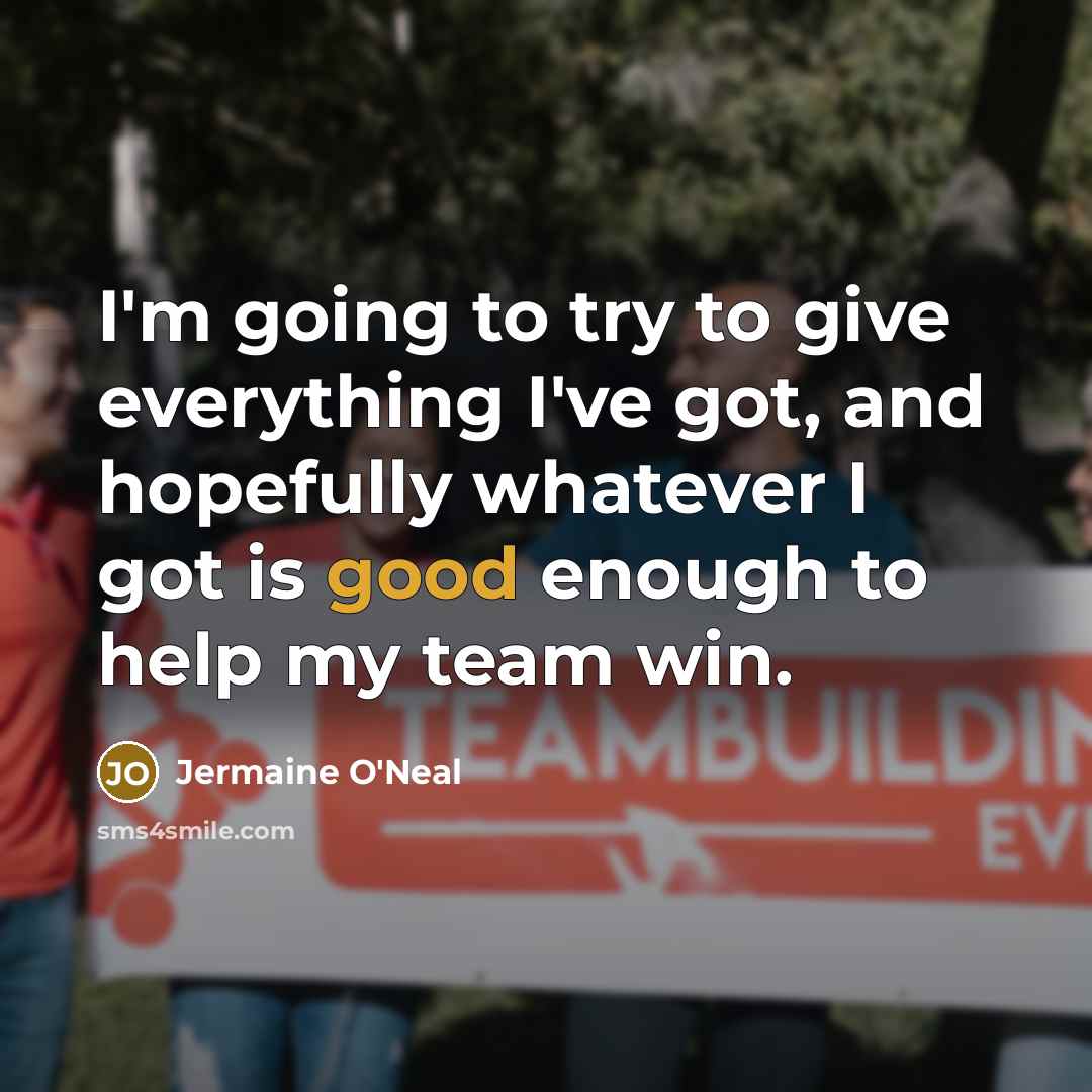 “I'm going to try to give everything I've got, and…” quote by Jermaine O'Neal