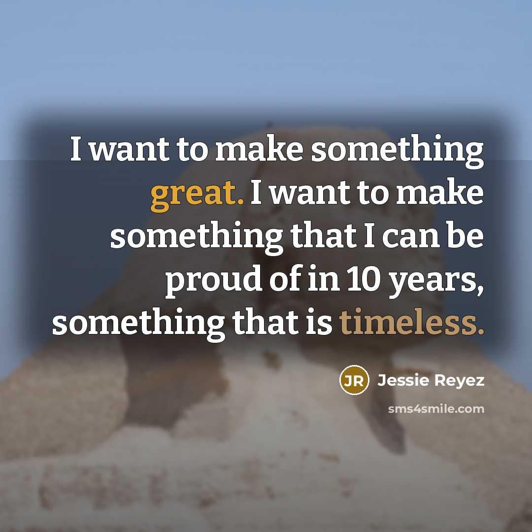 “I want to make something great. I want to make…” quote by Jessie Reyez