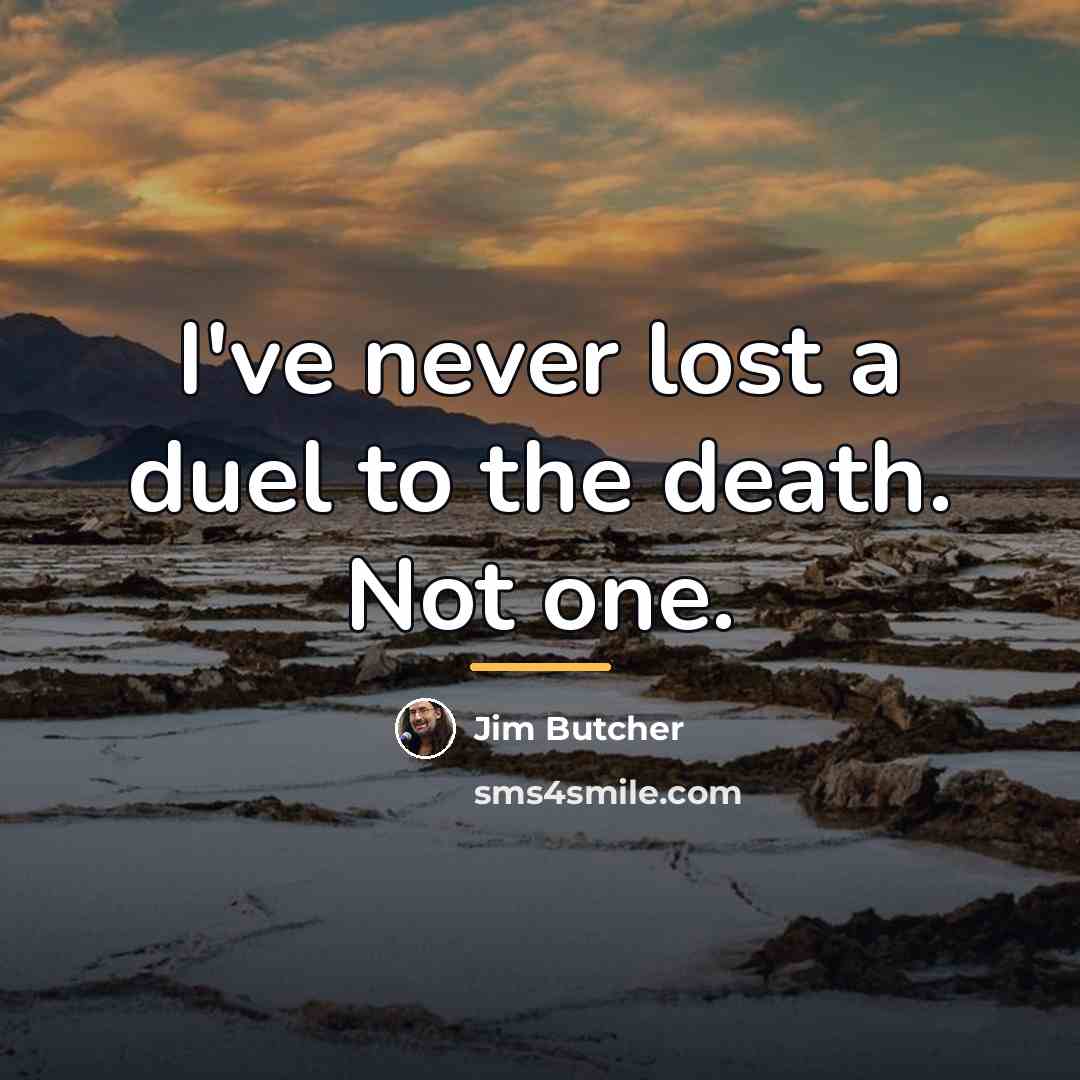 “I've never lost a duel to the death. Not one.…” quote by Jim Butcher