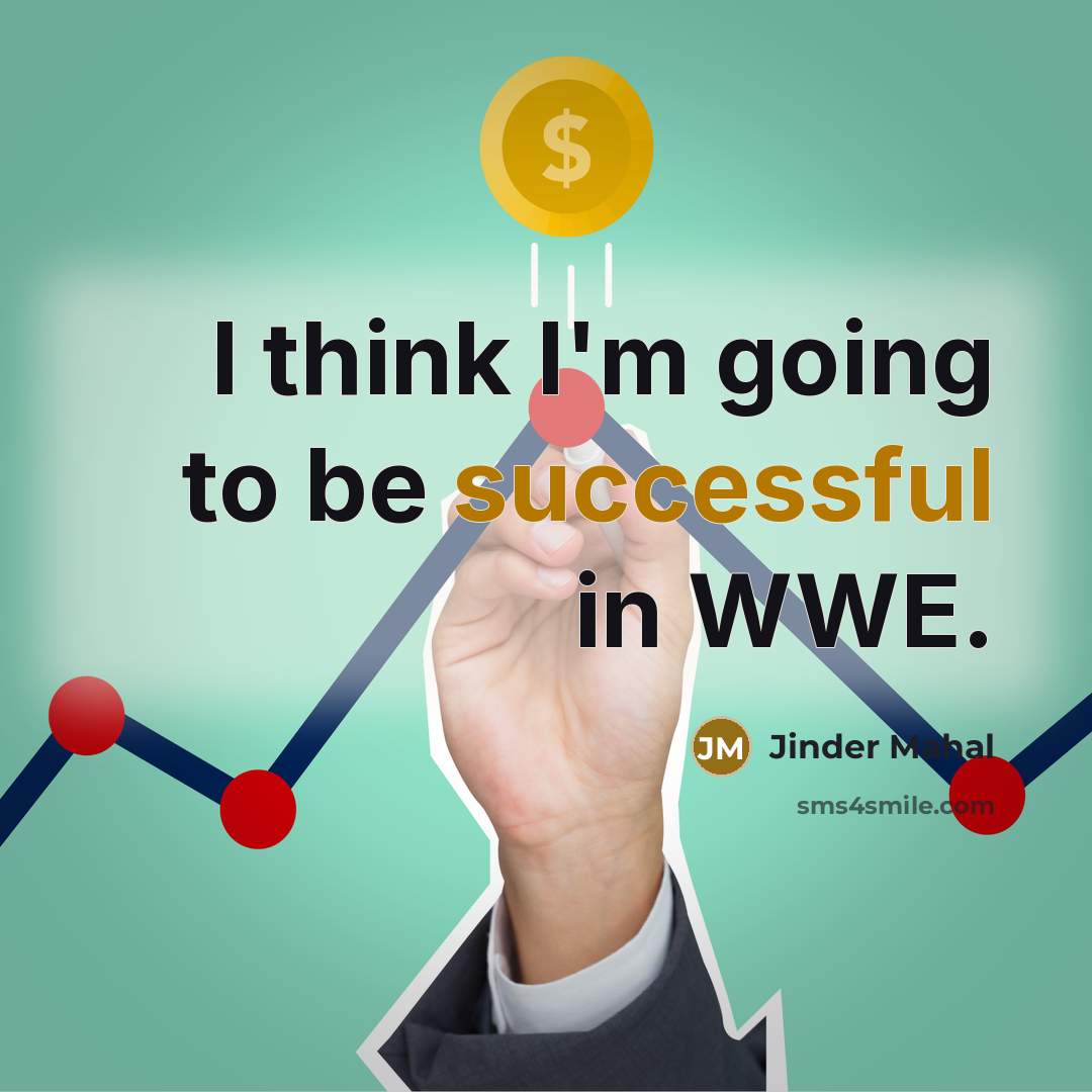 “I think I'm going to be successful in WWE.…” quote by Jinder Mahal
