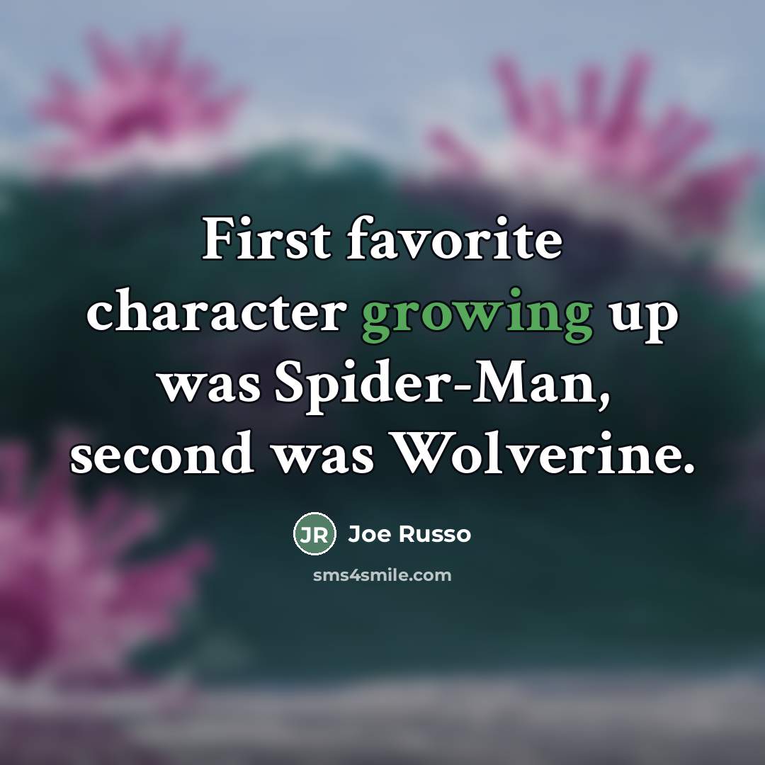 “First favorite character growing up was Spider-Man, second was Wolverine.…” quote by Joe Russo