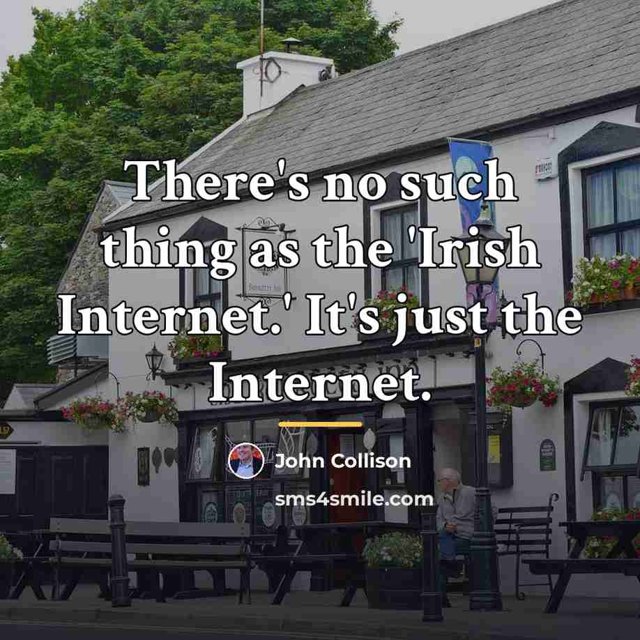 “There's no such thing as the 'Irish Internet.' It's just…” quote by John Collison
